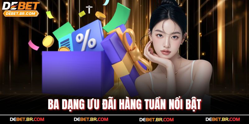 Ba dạng ưu đãi hàng tuần nổi bật 