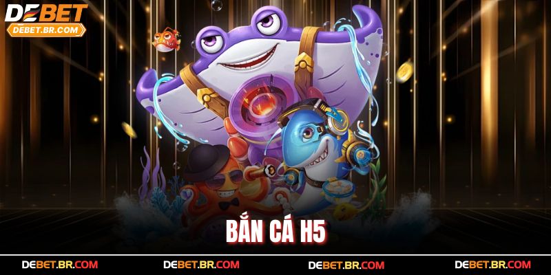 Bắn Cá H5