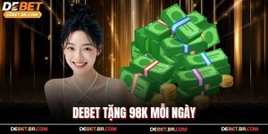 Debet Tặng 98k Mỗi Ngày – Ưu Đãi Thưởng Nóng Siêu Khủng