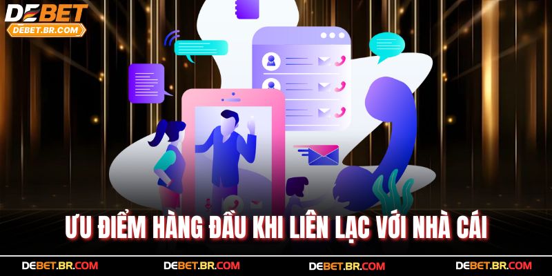 Ưu điểm hàng đầu khi liên lạc với nhà cái
